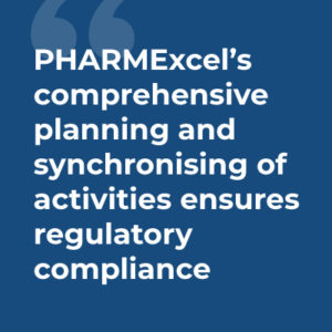 PHARMExcel’s comprehensive planning and synchronising of activities ensures regulatory compliance